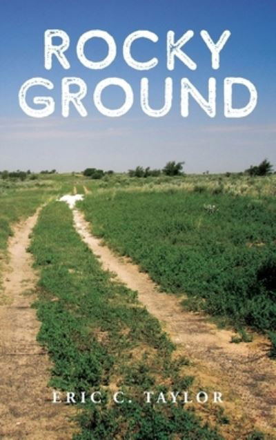 Eric C Taylor · Rocky Ground (Hardcover Book) (2019)