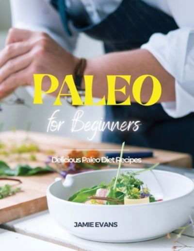 Cover for Jamie Evans · Paleo for Beginners: Delicious Paleo Diet Recipes (Paperback Book) (2021)