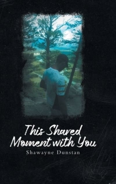 This Shared Moment with You - Shawayne Dunstan - Books - Doug McPheters - 9781957895741 - August 24, 2022