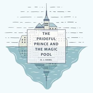 Cover for O J Siebel · The Prideful Prince and the Magic Pool (Paperback Book) (2017)