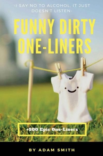 Cover for Adam Smith · Funny Dirty One-Liners (Best One-Liners, Jokes, Dirty Jokes, Jokes for Adults) (Paperback Book) (2017)