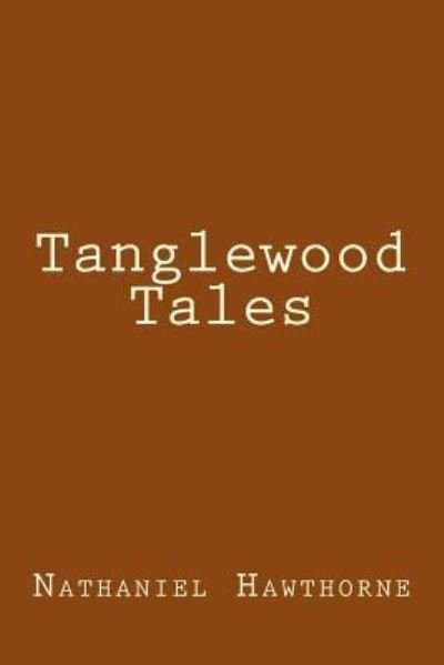 Tanglewood Tales - Nathaniel Hawthorne - Books - Createspace Independent Publishing Platf - 9781974485741 - August 30, 2017