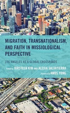 Cover for Amos Yong · Migration, Transnationalism, and Faith in Missiological Perspective: Los Angeles as a Global Crossroads (Hardcover Book) (2022)