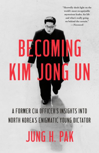 Cover for Jung H. Pak · Becoming Kim Jong Un: A Former CIA Officer's Insights into North Korea's Enigmatic Young Dictator (Taschenbuch) (2021)