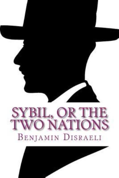 Sybil, or The Two Nations - Benjamin Disraeli - Kirjat - Createspace Independent Publishing Platf - 9781986154741 - lauantai 3. maaliskuuta 2018