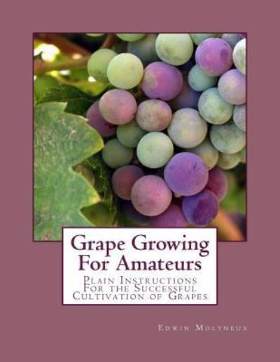 Cover for Edwin Molyneux · Grape Growing For Amateurs (Pocketbok) (2018)