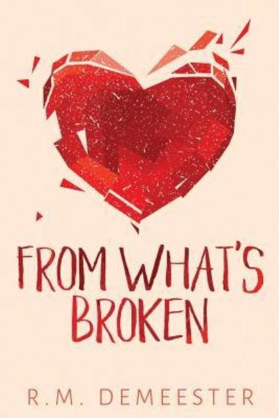 Cover for R M Demeester · From What's Broken (Pocketbok) (2019)