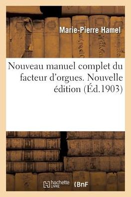 Cover for Marie-Pierre Hamel · Nouveau Manuel Complet Du Facteur d'Orgues. Nouvelle Edition (Paperback Book) (2017)