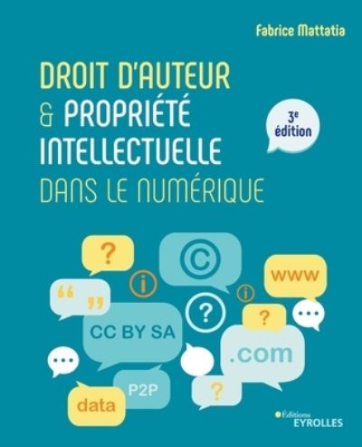 Droit d'auteur et proprit intellectuelle dans le numrique - Fabrice Mattatia - Books - Eyrolles Group - 9782416001741 - April 8, 2021