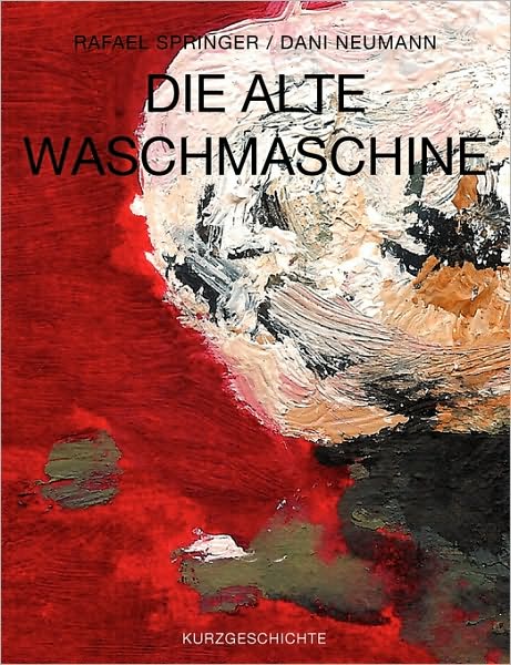 Cover for Rafael Springer · Die Alte Waschmaschine (Paperback Book) (2007)