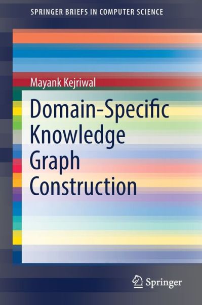 Cover for Mayank Kejriwal · Domain-Specific Knowledge Graph Construction - SpringerBriefs in Computer Science (Paperback Book) [2019 edition] (2019)