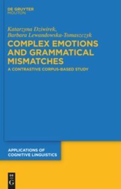 Cover for Barbara Lewandowska-tomaszczyk · Complex Emotions and Grammatical Mismatches: a Contrastive Corpus-based Study (Applications of Cognitive Linguistics) (Hardcover Book) (2010)