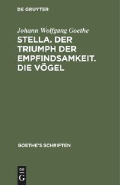 Cover for Johann Wolfgang Goethe · Stella. Der Triumph der Empfindsamkeit. Die Voegel (Hardcover Book) (1901)