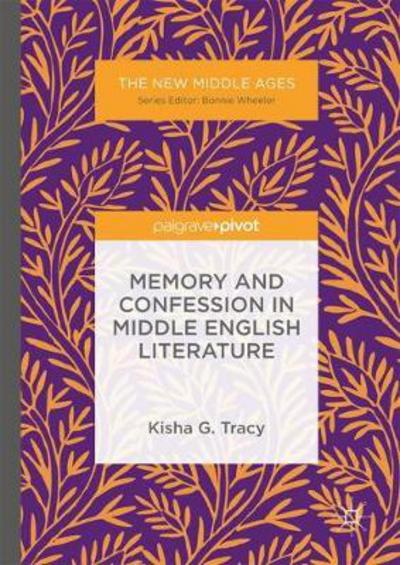 Cover for Kisha G. Tracy · Memory and Confession in Middle English Literature - The New Middle Ages (Hardcover Book) [1st ed. 2017 edition] (2017)