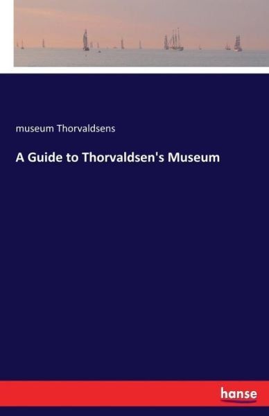 Cover for Museum Thorvaldsens · A Guide to Thorvaldsen's Museum (Paperback Book) (2017)