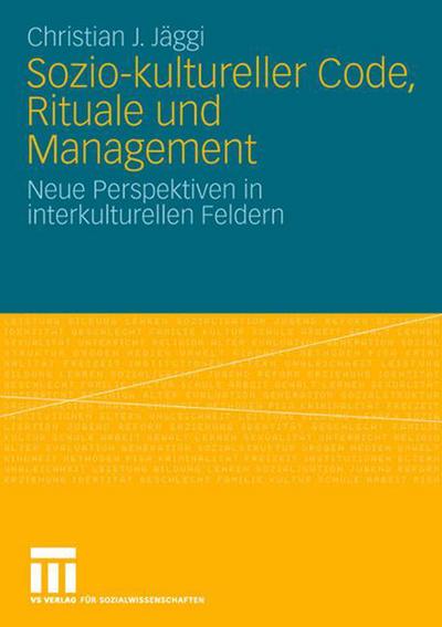 Sozio-Kultureller Code, Ritual Und Management: Neue Perspektiven in Interkulturellen Feldern - Christian J Jaggi - Books - Vs Verlag Fur Sozialwissenschaften - 9783531163741 - October 28, 2008