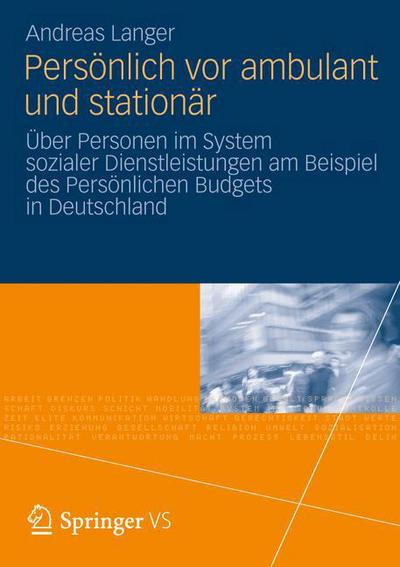 Cover for Andreas Langer · Persoenlich VOR Ambulant Und Stationar: UEber Personen Im System Sozialer Dienstleistungen Am Beispiel Des Persoenlichen Budgets in Deutschland (Paperback Book) [2013 edition] (2013)