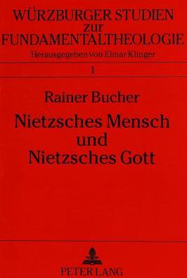 Cover for Rainer Bucher · Nietzsches Mensch Und Nietzsches Gott: Das Spaetwerk ALS Philosophisch-Theologisches Programm - Wuerzburger Studien Zur Fundamentaltheologie (Paperback Book) [2nd Revised edition] (1993)