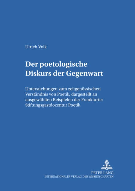 Cover for Volk · Der poetologische Diskurs der Gegenwart: Untersuchungen zum zeitgenoessischen Verstaendnis von Poetik, dargestellt an ausgewaehlten Beispielen der Frankfurter Stiftungsgastdozentur Poetik (Paperback Book) (2003)