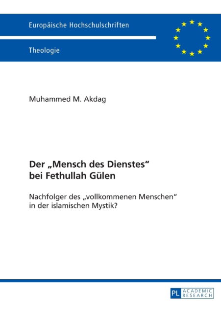 Cover for Muhammed Mustafa Akdag · Der &quot;Mensch Des Dienstes&quot; Bei Fethullah Guelen: Nachfolger Des &quot;Vollkommenen Menschen&quot; in Der Islamischen Mystik? - Europaeische Hochschulschriften / European University Studie (Paperback Book) (2013)