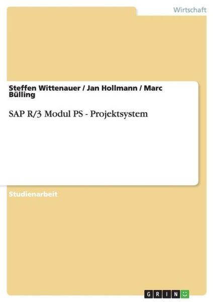 SAP R/3 Modul PS - Projektsystem - Steffen Wittenauer - Books - Grin Publishing - 9783638646741 - June 21, 2007