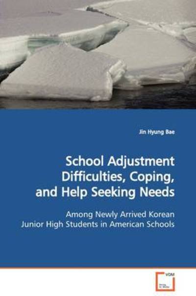 School Adjustment Difficulties, Coping, and Help Seeking Needs: :among Newly Arrived Korean Junior High Students in American Schools - Jin Hyung Bae - Bøger - VDM Verlag - 9783639090741 - 19. marts 2009