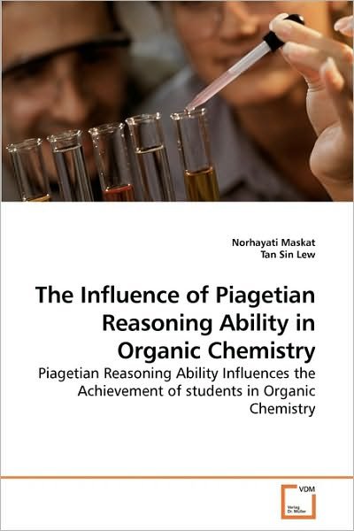 Cover for Tan Sin · The Influence of Piagetian Reasoning Ability in Organic Chemistry: Piagetian Reasoning Ability Influences the Achievement of Students in Organic Chemistry (Paperback Book) (2010)
