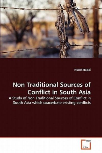 Cover for Huma Baqai · Non Traditional Sources of Conflict in South Asia: a Study of Non Traditional Sources of Conflict in South Asia Which Exacerbate Existing Conflicts (Taschenbuch) (2011)