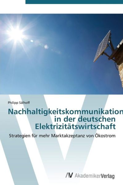 Cover for Philipp Sälhoff · Nachhaltigkeitskommunikation in Der Deutschen Elektrizitätswirtschaft (Paperback Book) [German edition] (2011)