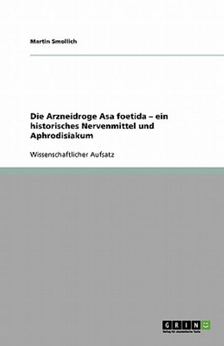 Die Arzneidroge Asa foetida - ein histo - Martin Smollich - Books - GRIN Verlag - 9783640261741 - February 5, 2009