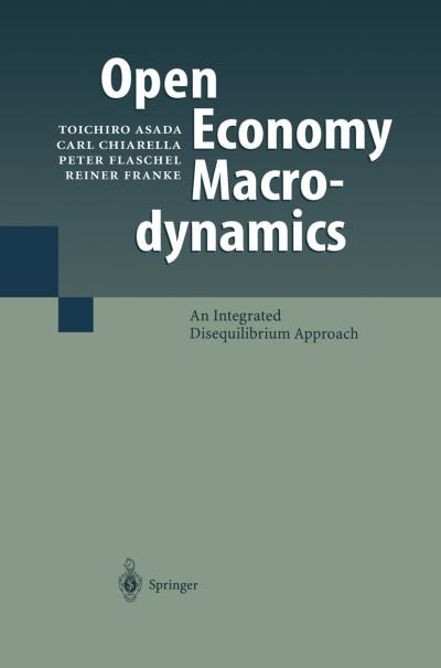Cover for Toichiro Asada · Open Economy Macrodynamics: An Integrated Disequilibrium Approach (Paperback Book) [Softcover reprint of hardcover 1st ed. 2003 edition] (2010)