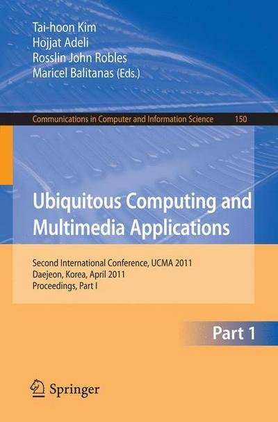 Cover for Tai-hoon Kim · Ubiquitous Computing and Multimedia Applications: Second International Conference, UCMA 2011, Daejeon, Korea, April 13-15, 2011. Proceedings, Part I - Communications in Computer and Information Science (Taschenbuch) (2011)