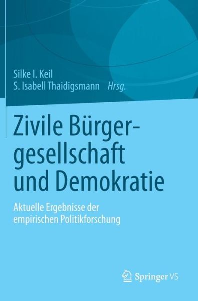 Cover for Silke I Keil · Zivile Burgergesellschaft Und Demokratie: Aktuelle Ergebnisse Der Empirischen Politikforschung (Hardcover Book) [2013 edition] (2012)