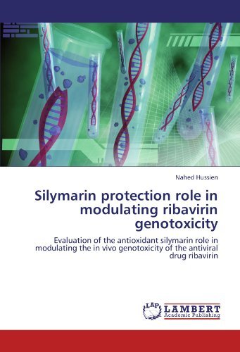 Cover for Nahed Hussien · Silymarin Protection Role in Modulating Ribavirin Genotoxicity: Evaluation of the Antioxidant Silymarin Role in Modulating the in Vivo Genotoxicity of the Antiviral Drug Ribavirin (Pocketbok) (2012)