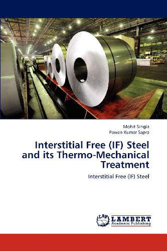 Interstitial Free (If) Steel and Its Thermo-mechanical Treatment - Pawan Kumar Sapra - Livres - LAP LAMBERT Academic Publishing - 9783659184741 - 18 juillet 2012