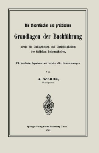 Cover for A Schulte · Die theoretischen und praktischen Grundlagen der Buchfuehrung sowie die Unklarhe (Book) [1902 edition] (1902)