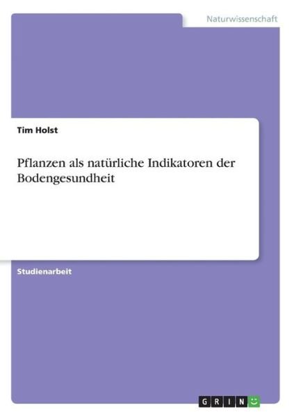 Pflanzen als natürliche Indikator - Holst - Bücher -  - 9783668698741 - 