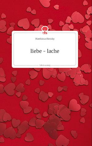Cover for Matthissa Olensky · Liebe - Lache. Life is a Story - Story.one (Hardcover Book) (2021)