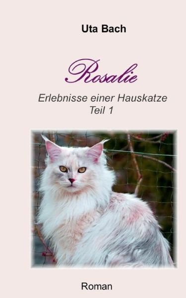 Cover for Uta Bach · Rosalie: Erlebnisse einer Hauskatze - Teil 1 (Taschenbuch) [German edition] (2014)