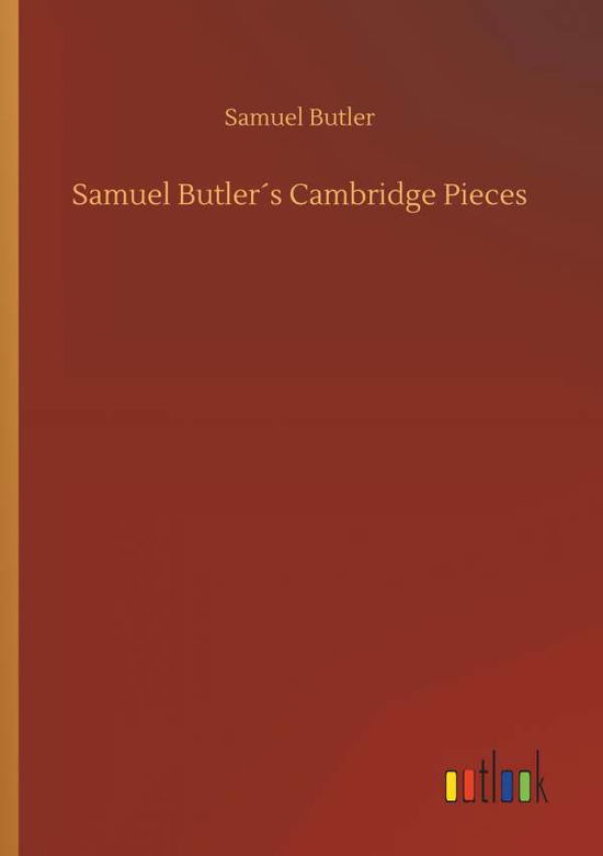 Samuel Butler s Cambridge Pieces - Butler - Books -  - 9783734085741 - September 25, 2019