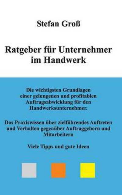 Ratgeber für Unternehmer im Handwe - Groß - Books -  - 9783734551741 - August 30, 2016