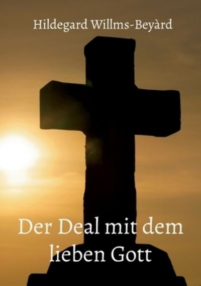 Cover for Hildegard Willms-Beyàrd · Der Deal mit dem lieben Gott (Paperback Book) (2023)