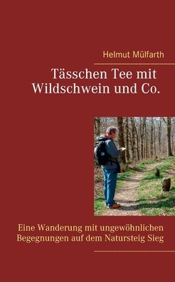 Cover for Helmut Mulfarth · Tasschen Tee mit Wildschwein und Co: Eine Wanderung mit ungewoehnlichen Begegnungen auf dem Natursteig Sieg (Paperback Book) (2020)