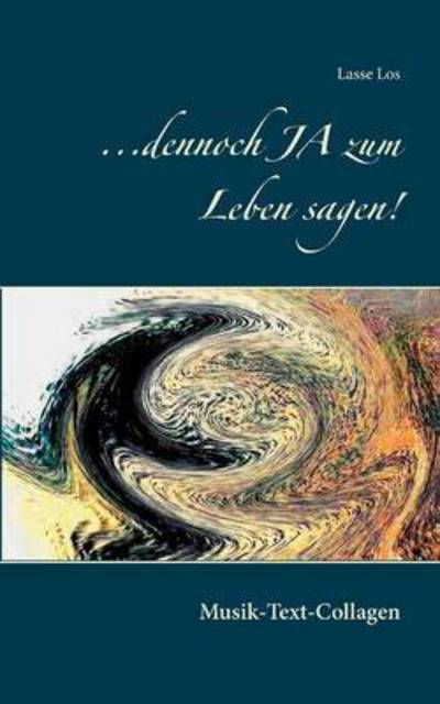 Cover for Los · ...dennoch JA zum Leben sagen! (Book) (2016)