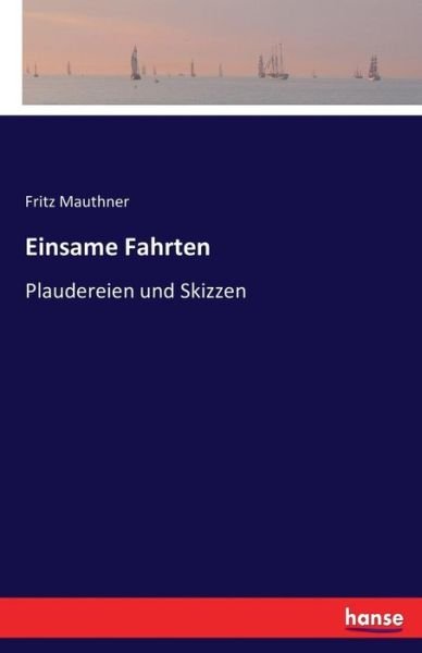 Einsame Fahrten - Mauthner - Books -  - 9783743362741 - October 29, 2016