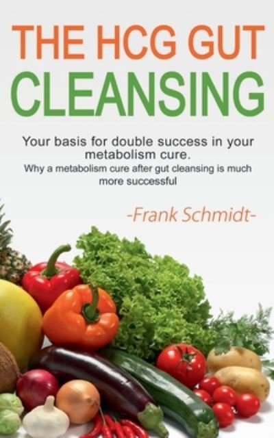 Cover for Frank Schmidt · The HCG Gut Cleansing: Your basis for double success in your metabolism cure. Why a metabolism cure after gut cleansing is much more successful. (Pocketbok) (2020)