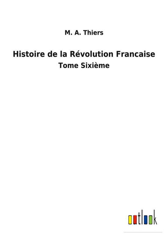 Cover for M a Thiers · Histoire de la Rvolution Francaise (Paperback Bog) (2022)
