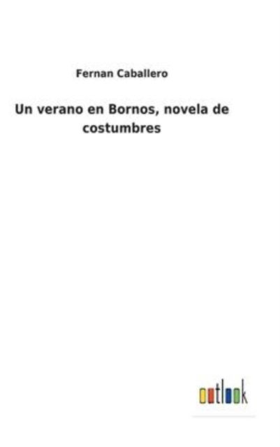 Cover for Fernan Caballero · Un verano en Bornos, novela de costumbres (Gebundenes Buch) (2022)