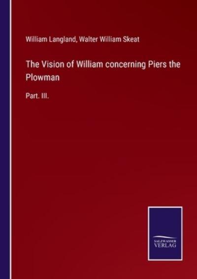 The Vision of William concerning Piers the Plowman - Walter William Skeat - Books - Salzwasser-Verlag Gmbh - 9783752524741 - October 29, 2021