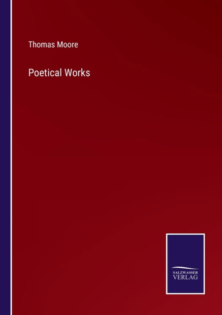 Poetical Works - Thomas Moore - Kirjat - Bod Third Party Titles - 9783752582741 - torstai 10. maaliskuuta 2022